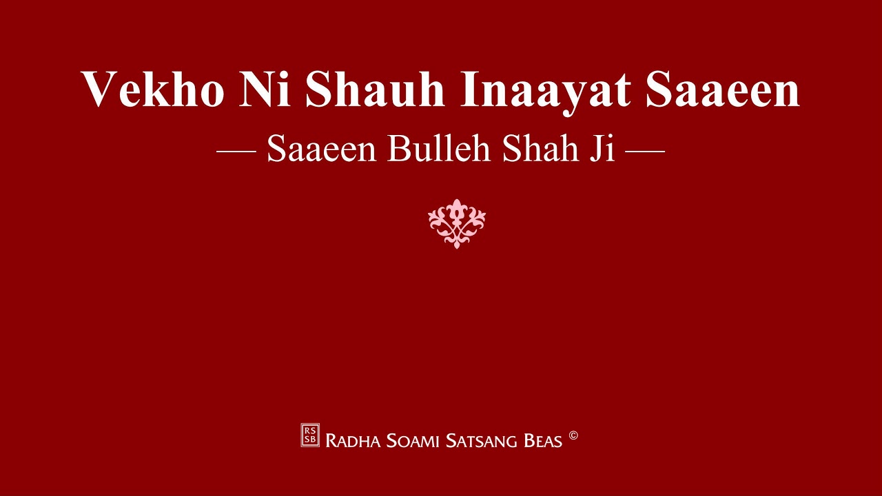 Vekho Ni Shauh Inaayat Saaeen   Saaeen Bulleh Shah Ji   RSSB Shabad