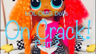 LOL OMG on Crack! - Part 2| FOR MATURE AUDIENCES | LOL Surprise OMG Dolls