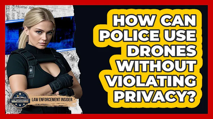 How Can Police Use Drones Without Violating Privacy? - Law Enforcement Insider