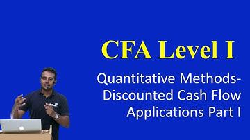 CFA Level I: Quantitative Methods - Discounted Cash Flow Applications Part I