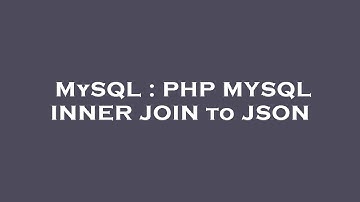 MySQL : PHP MYSQL INNER JOIN to JSON