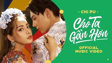 Chi Pu | CHO TA GẦN HƠN (I