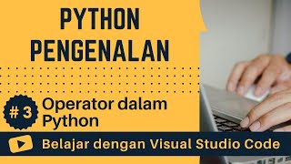 [Belajar dengan VSCode] Pengenalan Python #3 Operator dalam Python
