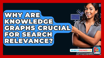 Why Are Knowledge Graphs Crucial For Search Relevance? - SearchEnginesHub.com