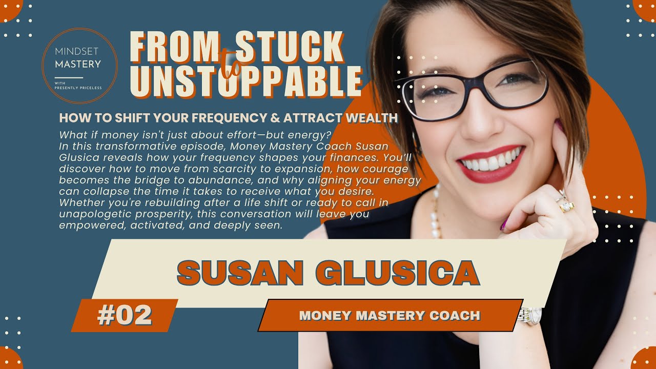 From Stuck to Unstoppable Episode 2: How to Shift Your Frequency & Attract Wealth with Susan Glusica