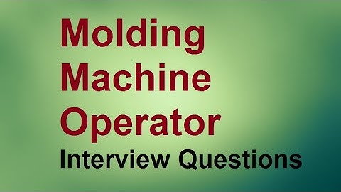 Molding Machine Operator interview questions