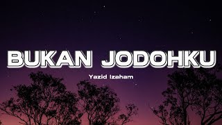 BUKAN JODOHKU  - YAZID IZAHAM (LIRIK)