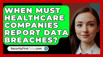 When Must Healthcare Companies Report Data Breaches? - SecurityFirstCorp.com