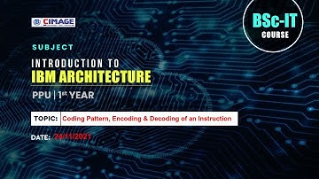 Introduction to IBM Architecture-B.Sc.IT PPU 1ST YR-Coding Pattern, Encoding & Decoding-24/11/2021
