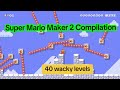 Super Mario Maker 2 SMM2 Level Compilation - 40 Wacky Levels - Kaizo Lite