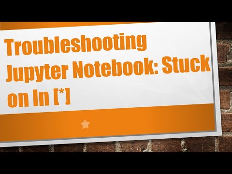 Troubleshooting Jupyter Notebook: Stuck on In [*]