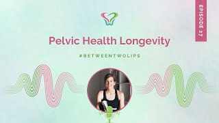 Pelvic Health Longevity | Between Two Lips
