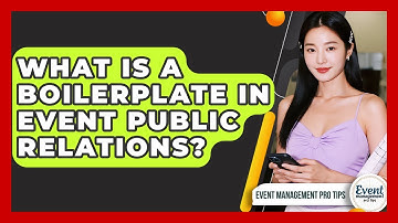 What Is A Boilerplate In Event Public Relations? - Event Management Pro Tips