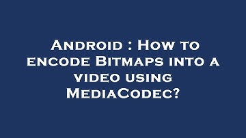 Android : How to encode Bitmaps into a video using MediaCodec?
