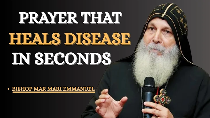 "PRAYER THAT HEALS DISEASE IN SECONDS" | Bishop Mar Mari Emmanuel