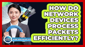 How Do Network Devices Process Packets Efficiently?
