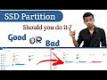 SSD Partition- Good OR Bad | Should you divide SSD? | HINDI