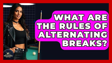 What Are The Rules Of Alternating Breaks? - Billiards Hustlers