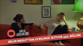 Selin Mesuttan Ayrılmak İstiyor 453. Bölüm