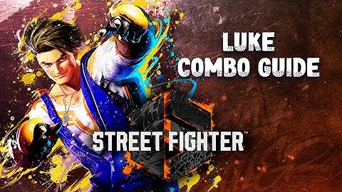 Street Fighter 6 - Luke Combo Guide *Season 3*