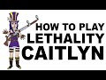 A Glorious Guide on How to Play Lethality Caitlyn