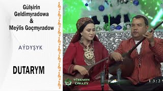 Gülşirin Geldimyradowa & Meýlis Goçmyradow - Dutarym (Aýdyşyk)