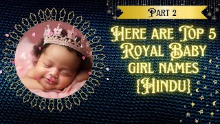 Top 5 Royal Baby Girl Names {Part 2} | Hindu Baby Girl Names
