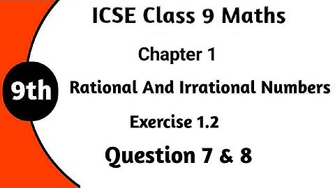 ICSE Class 9 Maths | Rational and Irrational Number | Chapter 1 Ex 1.2 ICSE Class 9 Maths Ques. 7, 8