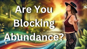 Are You Blocking Your Own Abundance Without Realizing It?