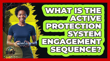 What Is The Active Protection System Engagement Sequence?
