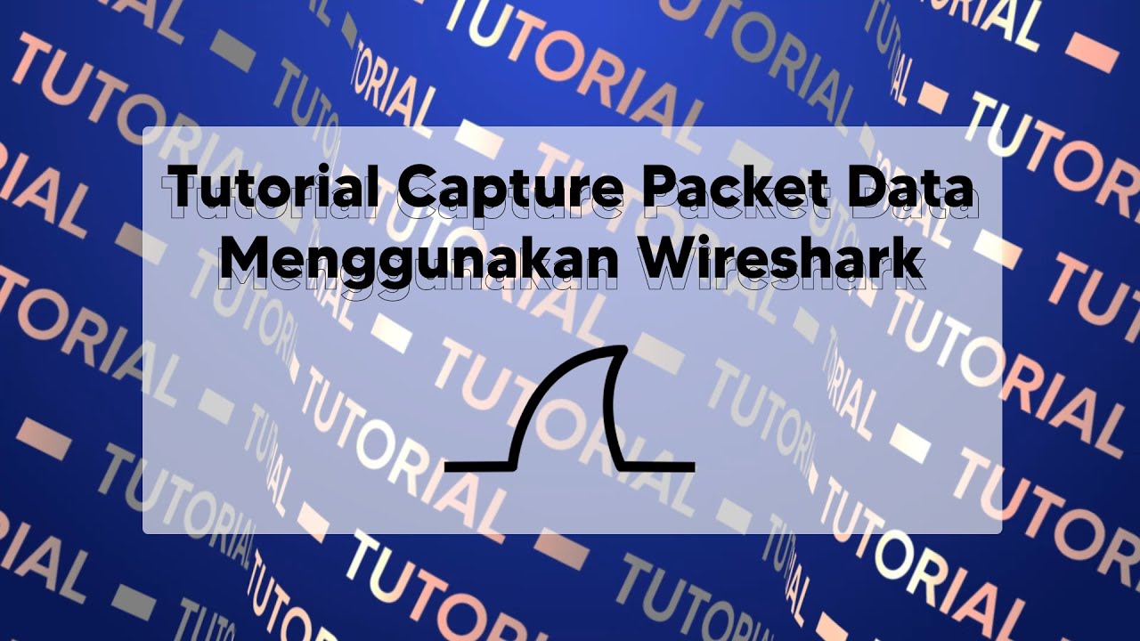 TUTORIAL CAPTURE PACKET DATA MENGGUNAKAN WIRESHARK - YouTube