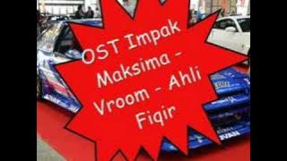 Ost Impak Maksima - Vroom - Ahli Fiqir
