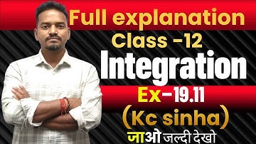Integration| Class 12th, Ex 19.11 ,Kc Sinha Fully Explanation ke sath All Questions solved