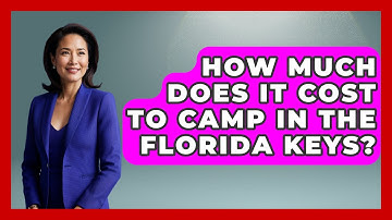 How Much Does It Cost To Camp In The Florida Keys? - Exploring Campgrounds