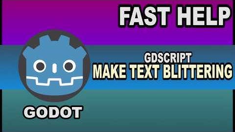 Fast Help - Make a text blittering - Godot