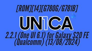 UN1CA 2.2.1 One UI 6.1 Based On Android 14 for Galaxy S20 FE Qualcomm 13/08/2024
