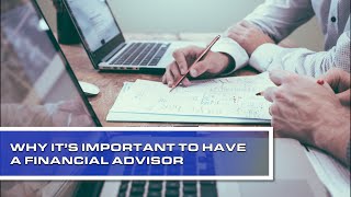 Why is it important to have a financial advisor