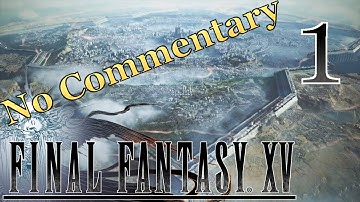 Final Fantasy XV (No Commentary) - #1 - PS4 Playthrough (Blind) (Wait Mode)