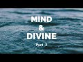 Mind and divine  part 2