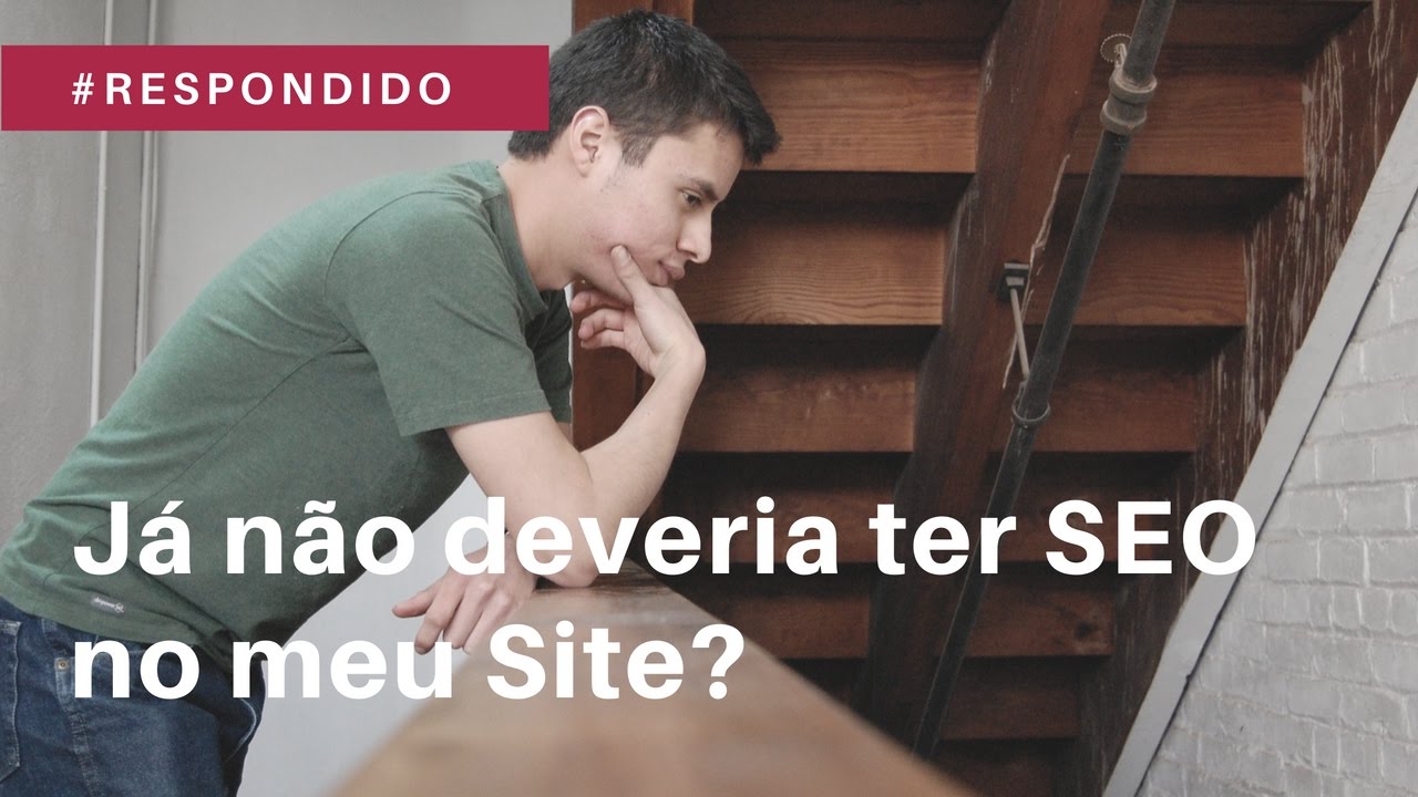 Já não deveria ter SEO no meu site?