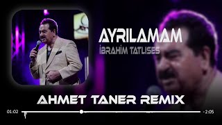 İbrahim Tatlıses - Ayrılamam ( Ahmet Taner Remix ) Ayrılamam Ellerinden Resimi