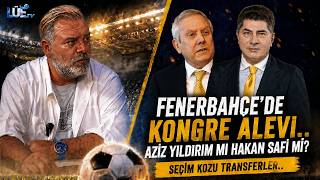 FENERBAHÇE'DE KONGRE ALEVİ | AZİZ YILDIRIM MI HAKAN SAFİ Mİ? | SEÇİM KOZU TRANSFERLER |