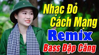 NHẠC ĐỎ CÁCH MẠNG REMIX Bass Đập Vỡ Loa 2023 - Nhạc Tiền Chiến Remix Hay Nhất
