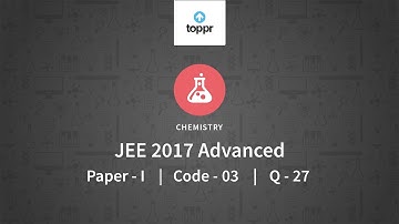 JEE Advanced 2017 Chemistry Paper I Code 3 Q 27 Solution