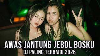 AWAS JANTUNG JEBOL BOSKU !!! DJ PALING TERBARU 2026 