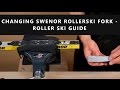 Changing Swenor Rollerski Fork - Roller Ski Guide