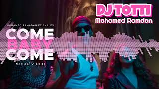 Mohamed Ramadan - Come Baby Come ( DJ TOTTI Remix) / محمد رمضان - كام بيبي كام
