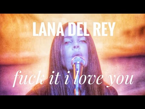 Fuck it i love you lana del rey