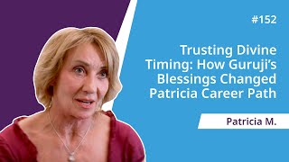 Trusting Divine Timing How Gurujis Blessings Changed Patricia Career Path
