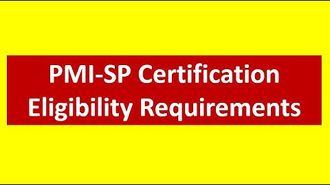 PMI-SP Certification Eligibility Requirements